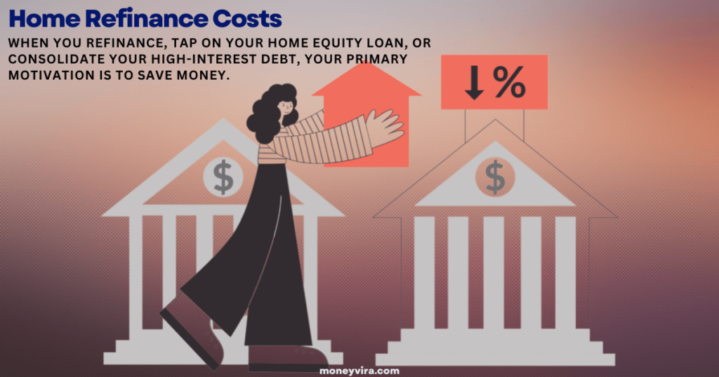 Home Refinance costs money, and you need to know how to lower the costs before you plan for it.