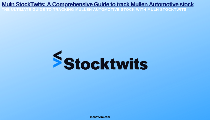 How to Use StockTwits to Track Mullen Automotive Stock